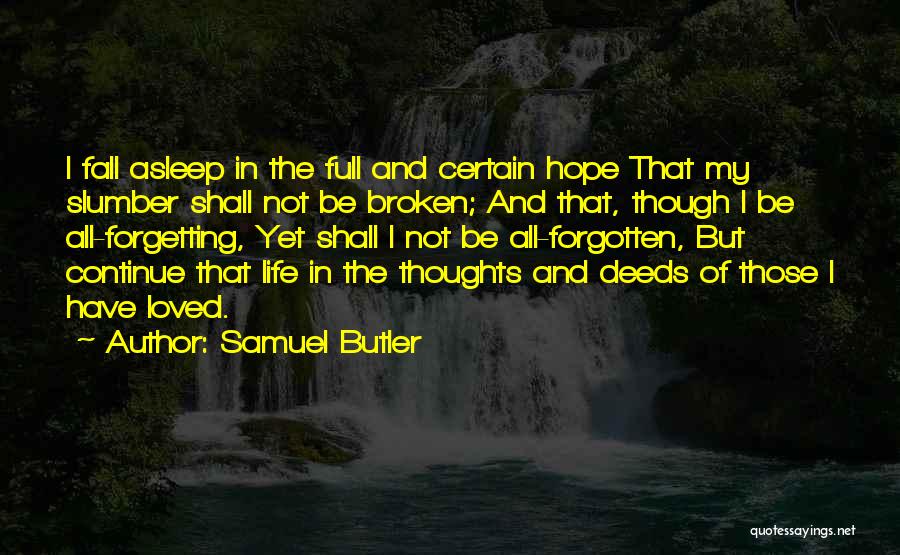 Samuel Butler Quotes: I Fall Asleep In The Full And Certain Hope That My Slumber Shall Not Be Broken; And That, Though I