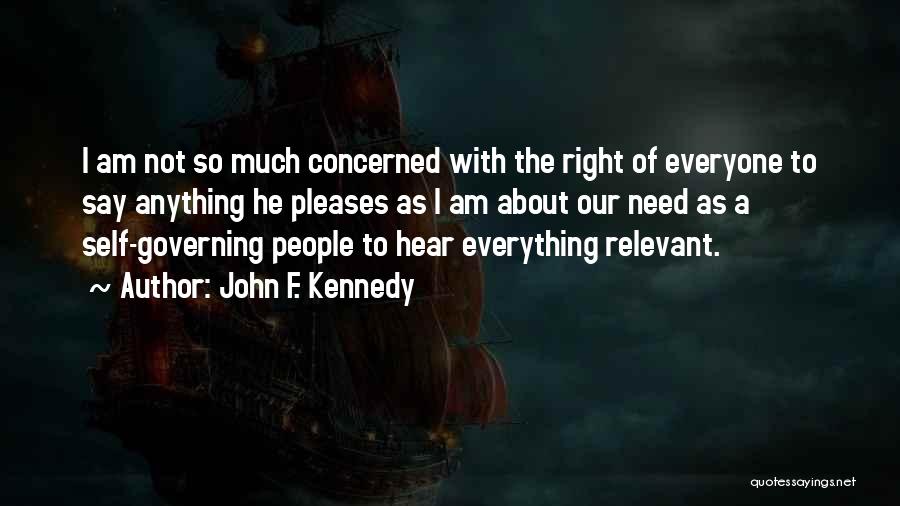 John F. Kennedy Quotes: I Am Not So Much Concerned With The Right Of Everyone To Say Anything He Pleases As I Am About