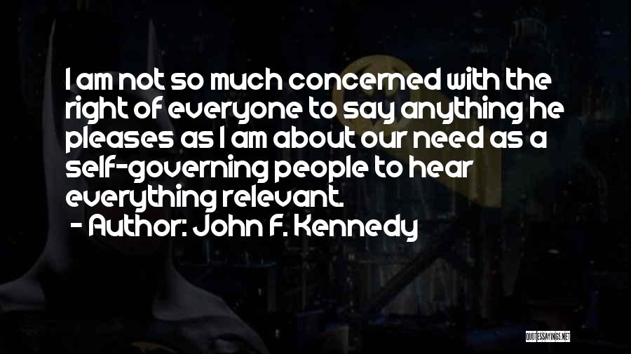 John F. Kennedy Quotes: I Am Not So Much Concerned With The Right Of Everyone To Say Anything He Pleases As I Am About