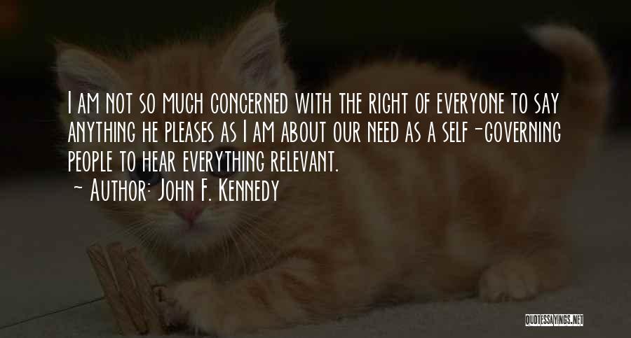 John F. Kennedy Quotes: I Am Not So Much Concerned With The Right Of Everyone To Say Anything He Pleases As I Am About