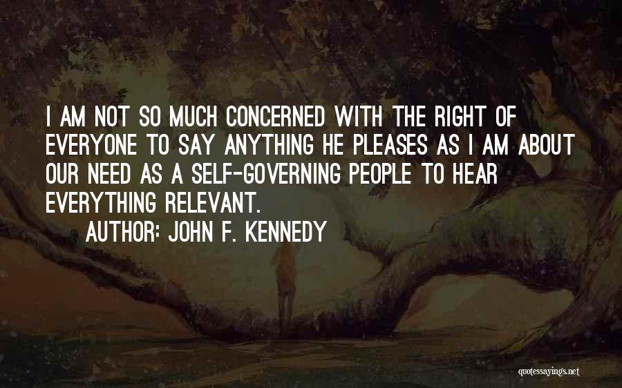 John F. Kennedy Quotes: I Am Not So Much Concerned With The Right Of Everyone To Say Anything He Pleases As I Am About