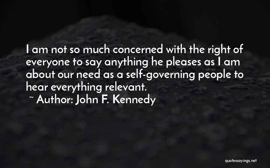 John F. Kennedy Quotes: I Am Not So Much Concerned With The Right Of Everyone To Say Anything He Pleases As I Am About