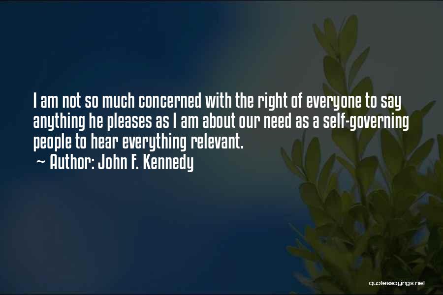 John F. Kennedy Quotes: I Am Not So Much Concerned With The Right Of Everyone To Say Anything He Pleases As I Am About