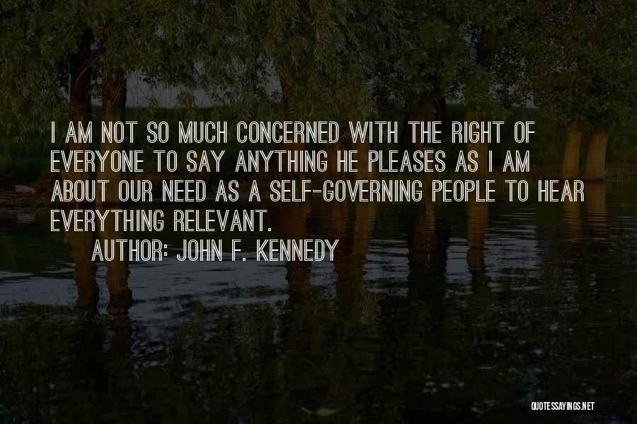 John F. Kennedy Quotes: I Am Not So Much Concerned With The Right Of Everyone To Say Anything He Pleases As I Am About