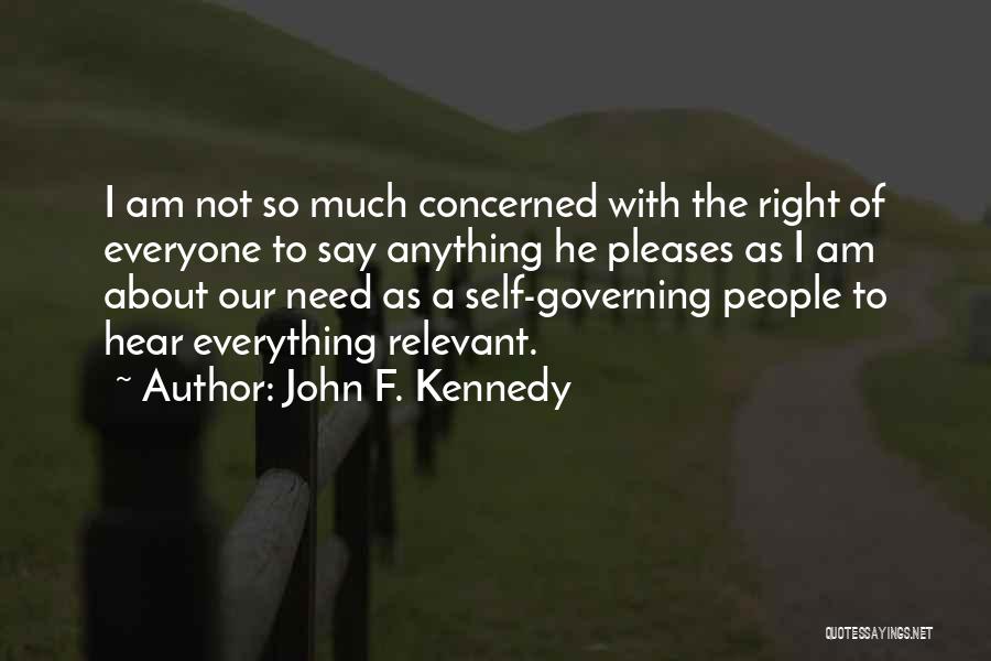 John F. Kennedy Quotes: I Am Not So Much Concerned With The Right Of Everyone To Say Anything He Pleases As I Am About