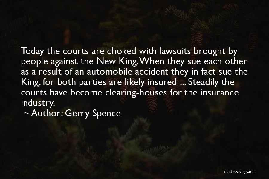 Gerry Spence Quotes: Today The Courts Are Choked With Lawsuits Brought By People Against The New King. When They Sue Each Other As