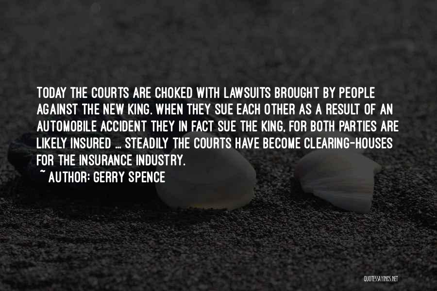 Gerry Spence Quotes: Today The Courts Are Choked With Lawsuits Brought By People Against The New King. When They Sue Each Other As
