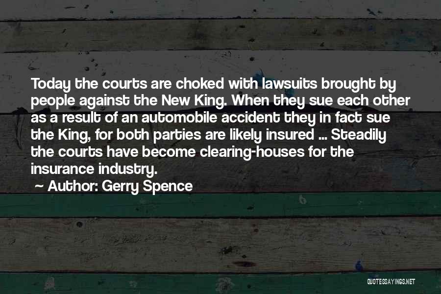 Gerry Spence Quotes: Today The Courts Are Choked With Lawsuits Brought By People Against The New King. When They Sue Each Other As