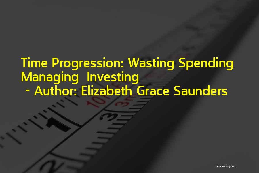 Elizabeth Grace Saunders Quotes: Time Progression: Wasting Spending Managing Investing