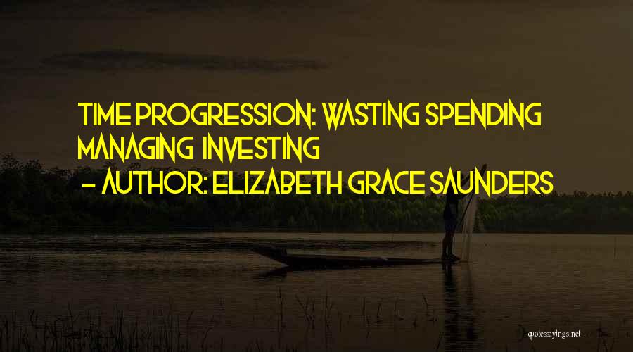 Elizabeth Grace Saunders Quotes: Time Progression: Wasting Spending Managing Investing