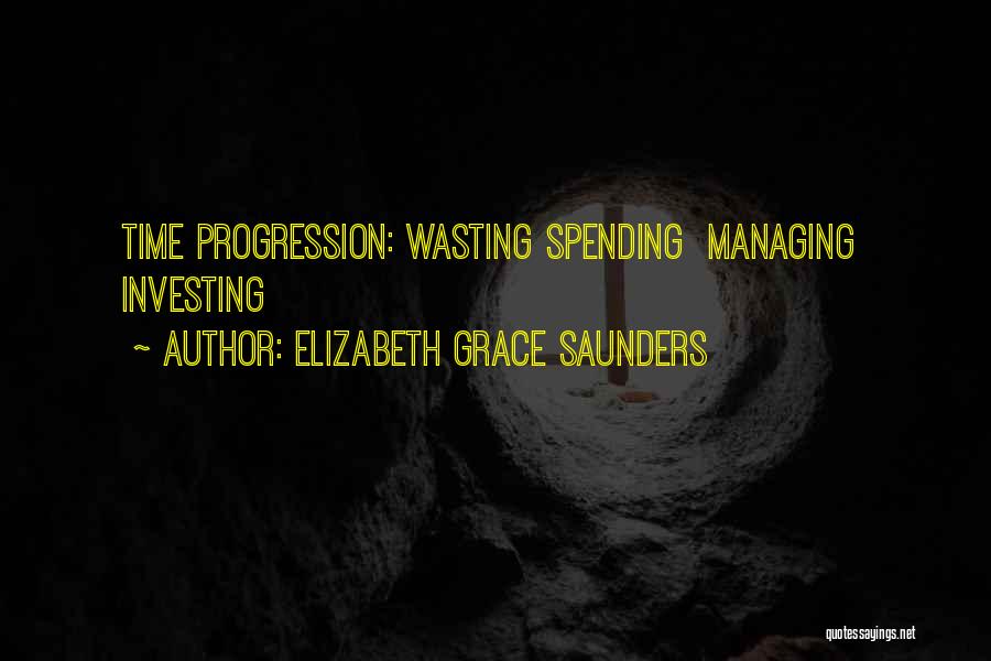 Elizabeth Grace Saunders Quotes: Time Progression: Wasting Spending Managing Investing