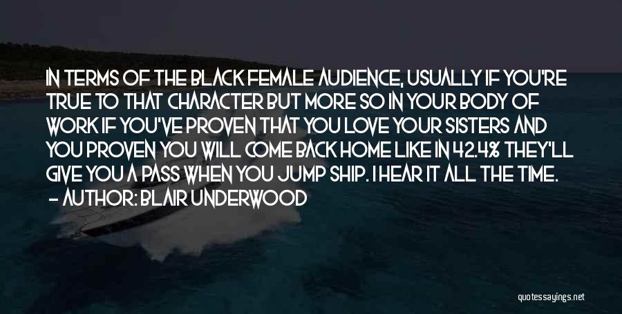 Blair Underwood Quotes: In Terms Of The Black Female Audience, Usually If You're True To That Character But More So In Your Body