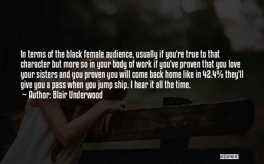 Blair Underwood Quotes: In Terms Of The Black Female Audience, Usually If You're True To That Character But More So In Your Body