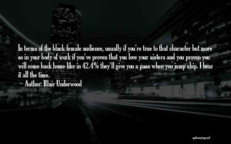 Blair Underwood Quotes: In Terms Of The Black Female Audience, Usually If You're True To That Character But More So In Your Body