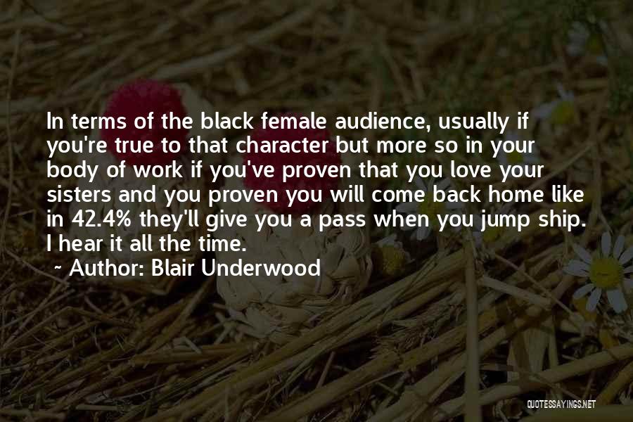 Blair Underwood Quotes: In Terms Of The Black Female Audience, Usually If You're True To That Character But More So In Your Body