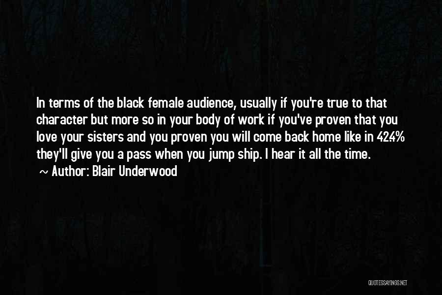 Blair Underwood Quotes: In Terms Of The Black Female Audience, Usually If You're True To That Character But More So In Your Body