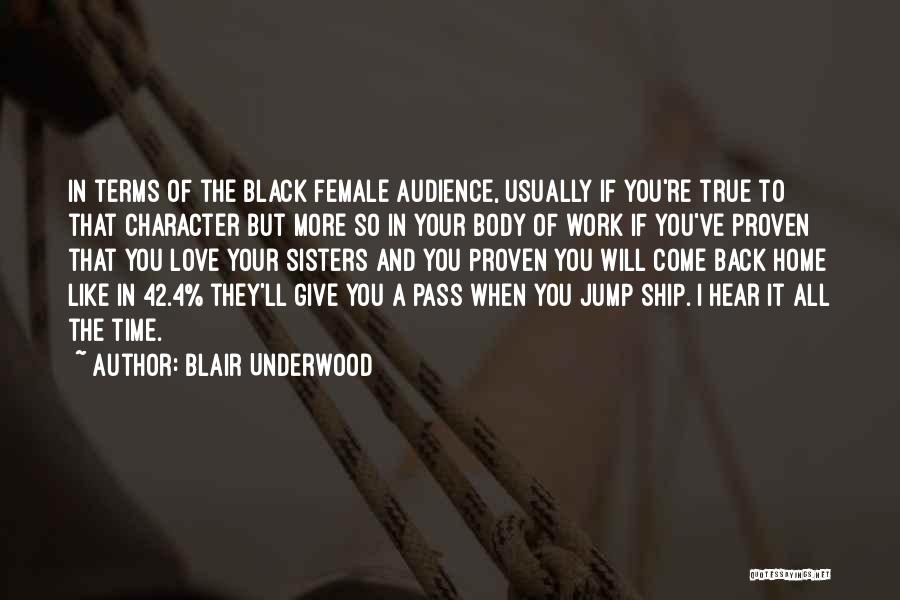 Blair Underwood Quotes: In Terms Of The Black Female Audience, Usually If You're True To That Character But More So In Your Body