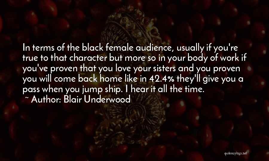 Blair Underwood Quotes: In Terms Of The Black Female Audience, Usually If You're True To That Character But More So In Your Body