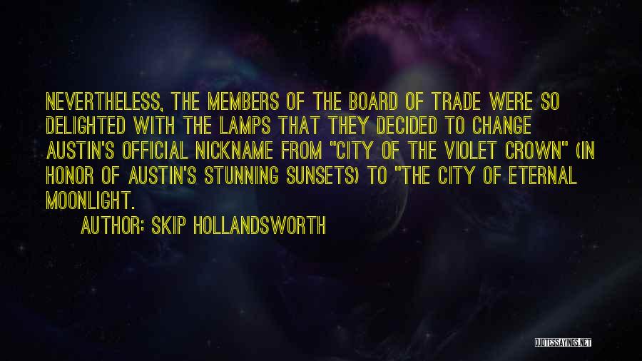 Skip Hollandsworth Quotes: Nevertheless, The Members Of The Board Of Trade Were So Delighted With The Lamps That They Decided To Change Austin's