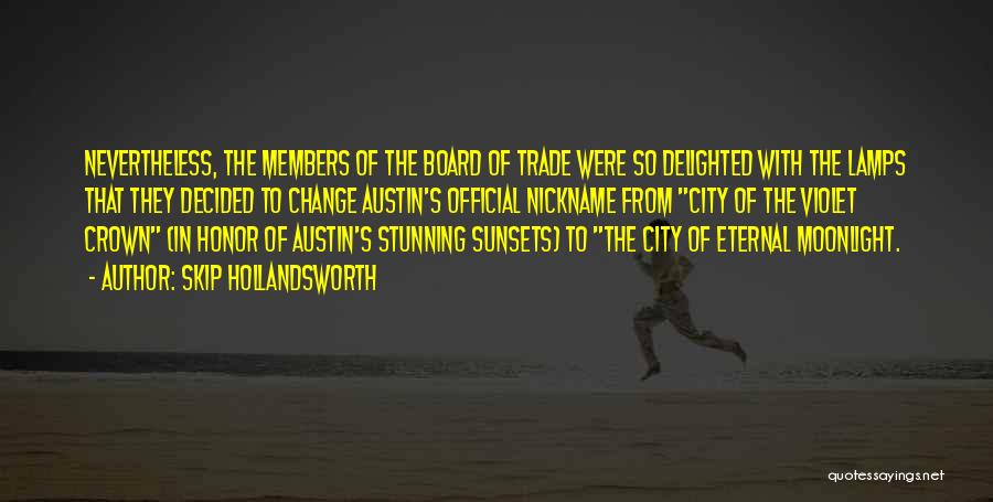 Skip Hollandsworth Quotes: Nevertheless, The Members Of The Board Of Trade Were So Delighted With The Lamps That They Decided To Change Austin's