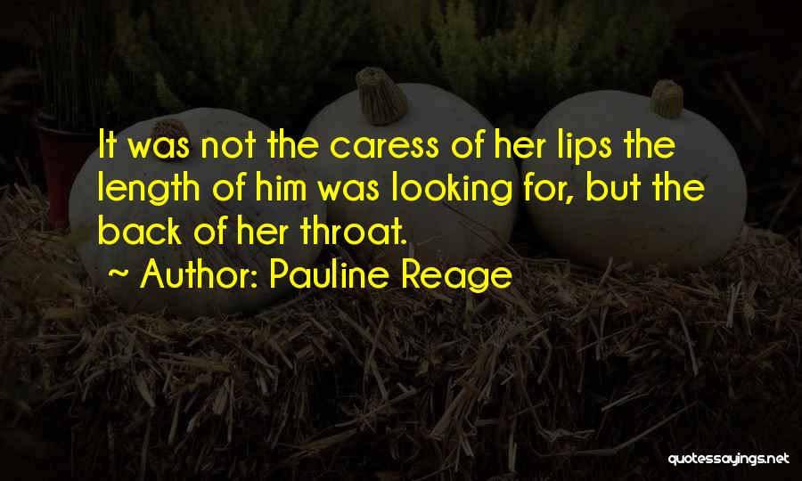 Pauline Reage Quotes: It Was Not The Caress Of Her Lips The Length Of Him Was Looking For, But The Back Of Her