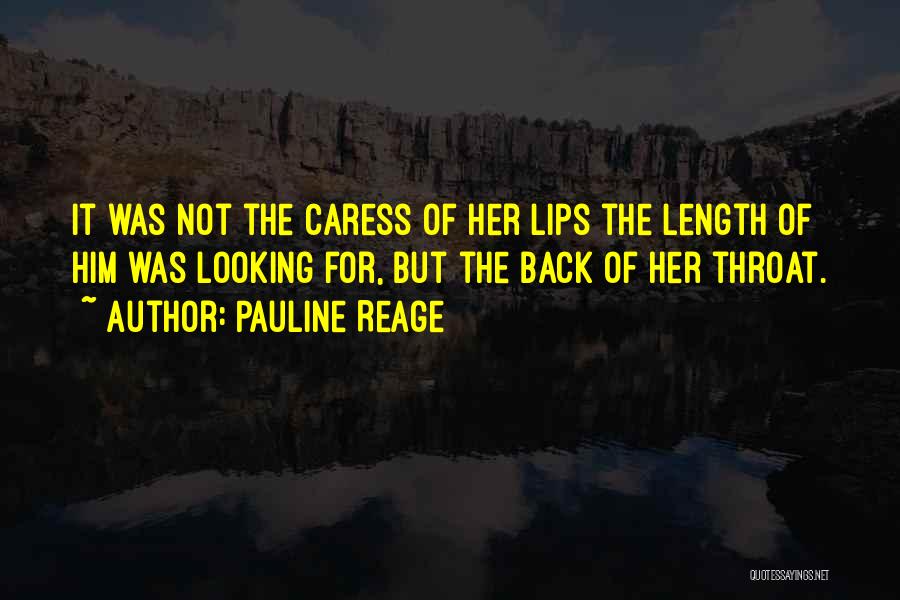 Pauline Reage Quotes: It Was Not The Caress Of Her Lips The Length Of Him Was Looking For, But The Back Of Her