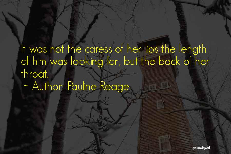 Pauline Reage Quotes: It Was Not The Caress Of Her Lips The Length Of Him Was Looking For, But The Back Of Her