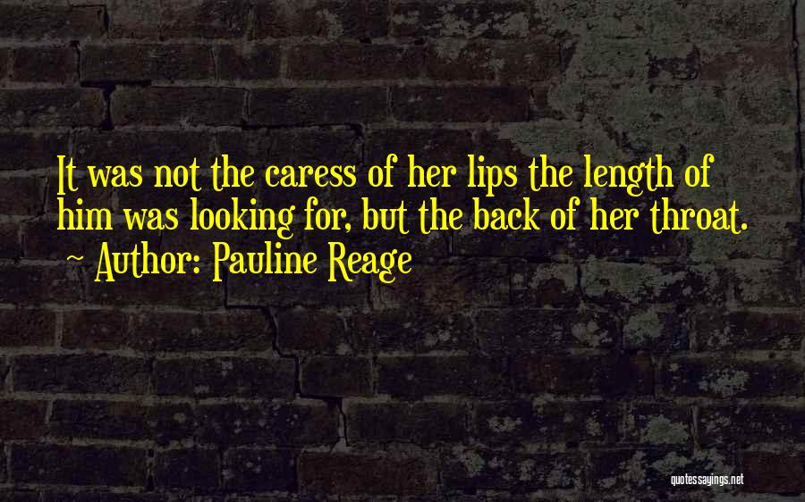 Pauline Reage Quotes: It Was Not The Caress Of Her Lips The Length Of Him Was Looking For, But The Back Of Her