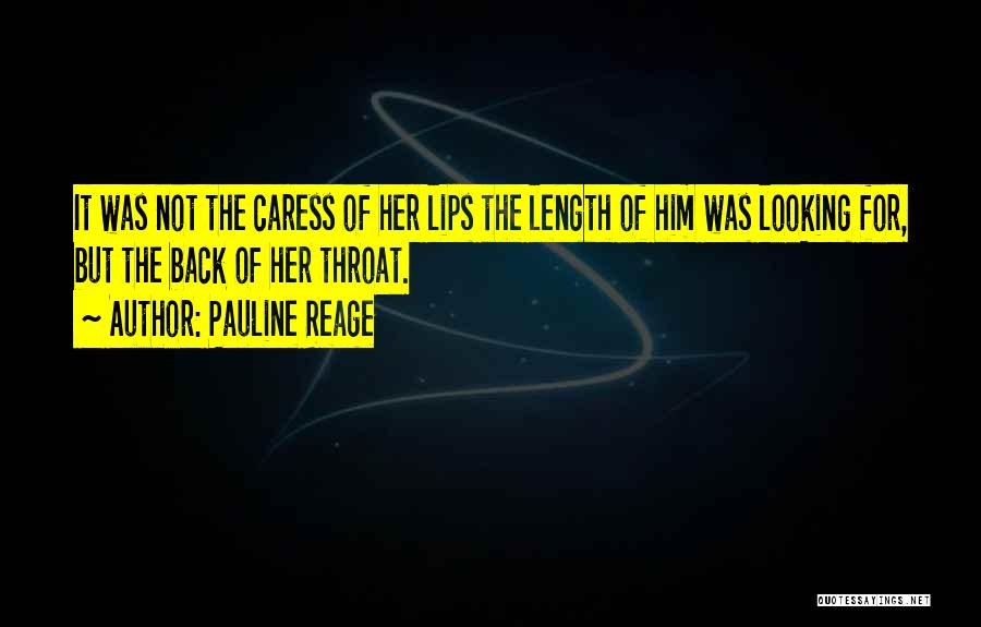 Pauline Reage Quotes: It Was Not The Caress Of Her Lips The Length Of Him Was Looking For, But The Back Of Her