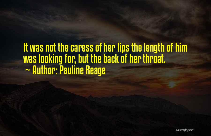 Pauline Reage Quotes: It Was Not The Caress Of Her Lips The Length Of Him Was Looking For, But The Back Of Her