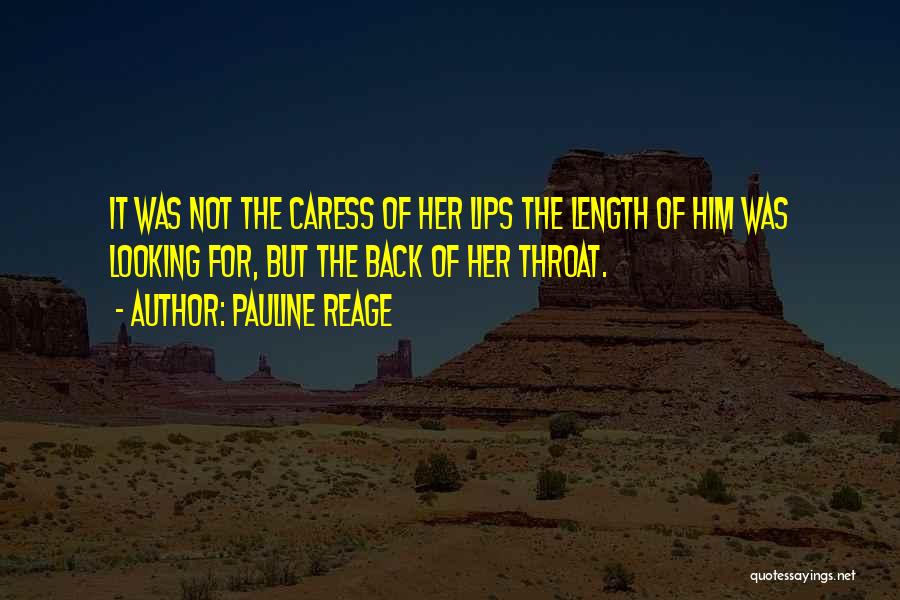 Pauline Reage Quotes: It Was Not The Caress Of Her Lips The Length Of Him Was Looking For, But The Back Of Her
