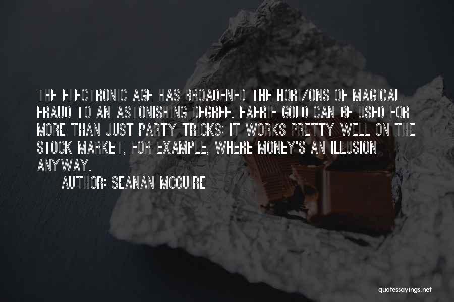 Seanan McGuire Quotes: The Electronic Age Has Broadened The Horizons Of Magical Fraud To An Astonishing Degree. Faerie Gold Can Be Used For