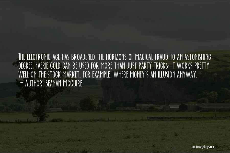 Seanan McGuire Quotes: The Electronic Age Has Broadened The Horizons Of Magical Fraud To An Astonishing Degree. Faerie Gold Can Be Used For