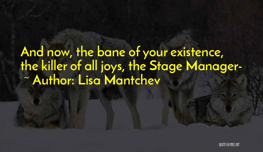 Lisa Mantchev Quotes: And Now, The Bane Of Your Existence, The Killer Of All Joys, The Stage Manager-