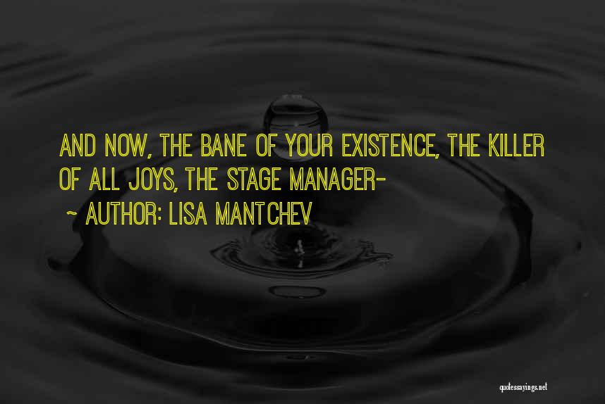 Lisa Mantchev Quotes: And Now, The Bane Of Your Existence, The Killer Of All Joys, The Stage Manager-