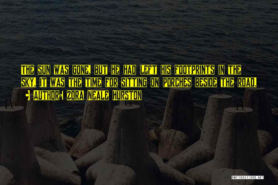 Zora Neale Hurston Quotes: The Sun Was Gone, But He Had Left His Footprints In The Sky. It Was The Time For Sitting On