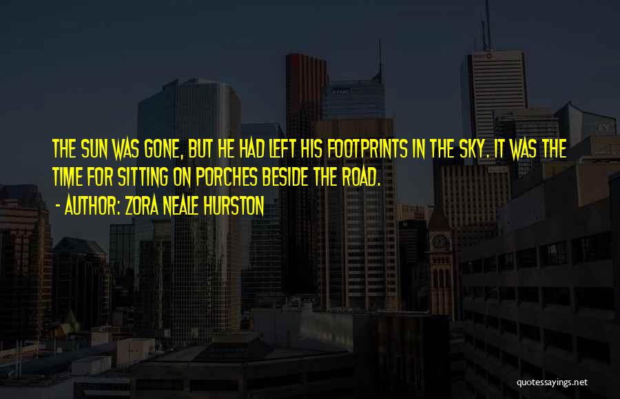 Zora Neale Hurston Quotes: The Sun Was Gone, But He Had Left His Footprints In The Sky. It Was The Time For Sitting On