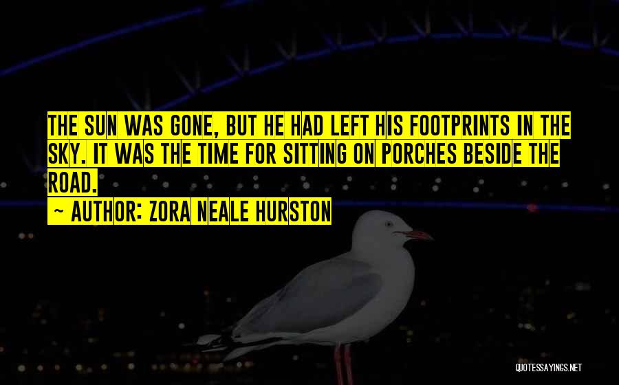 Zora Neale Hurston Quotes: The Sun Was Gone, But He Had Left His Footprints In The Sky. It Was The Time For Sitting On