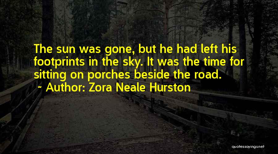 Zora Neale Hurston Quotes: The Sun Was Gone, But He Had Left His Footprints In The Sky. It Was The Time For Sitting On