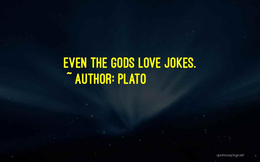 Plato Quotes: Even The Gods Love Jokes.