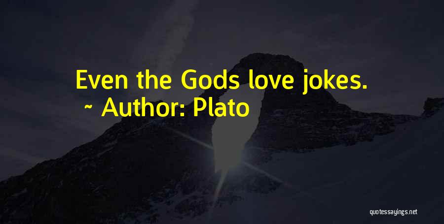 Plato Quotes: Even The Gods Love Jokes.