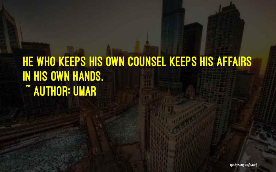 Umar Quotes: He Who Keeps His Own Counsel Keeps His Affairs In His Own Hands.