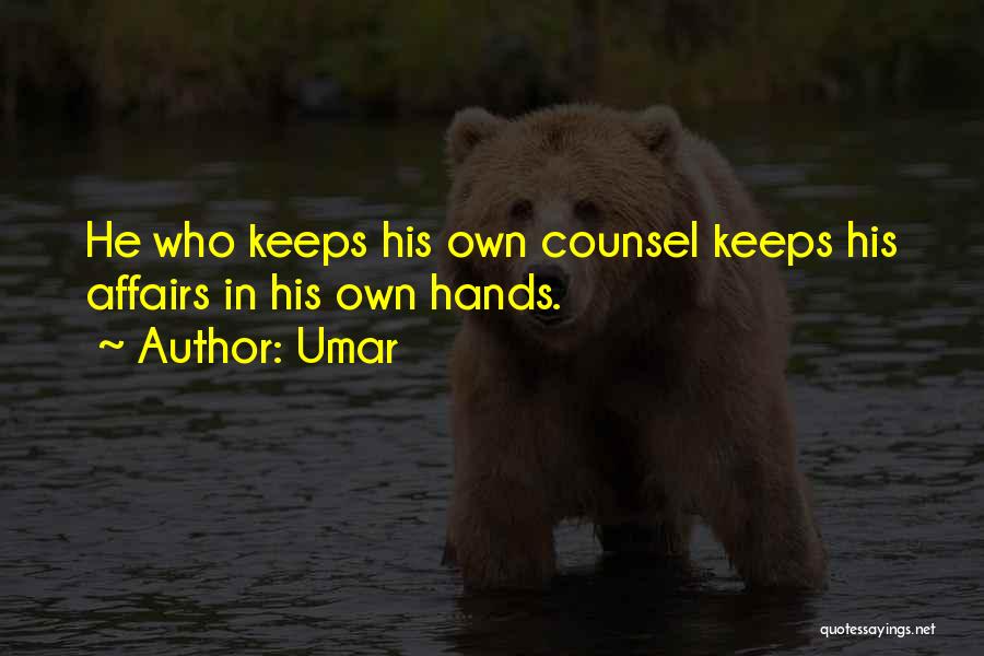 Umar Quotes: He Who Keeps His Own Counsel Keeps His Affairs In His Own Hands.