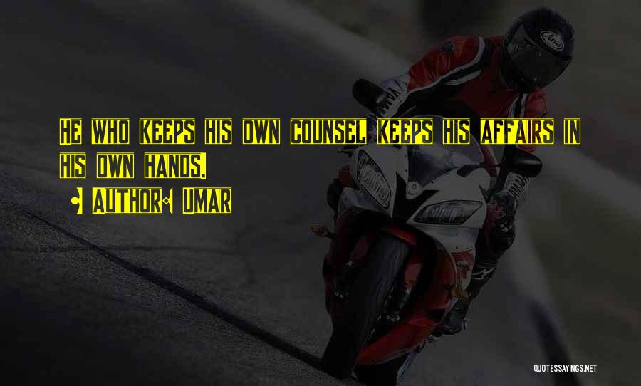 Umar Quotes: He Who Keeps His Own Counsel Keeps His Affairs In His Own Hands.