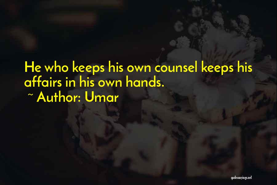 Umar Quotes: He Who Keeps His Own Counsel Keeps His Affairs In His Own Hands.