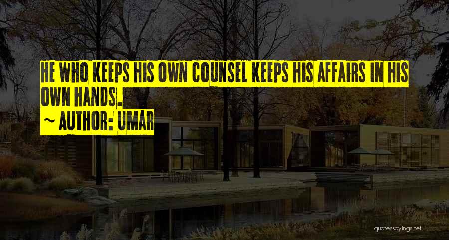 Umar Quotes: He Who Keeps His Own Counsel Keeps His Affairs In His Own Hands.