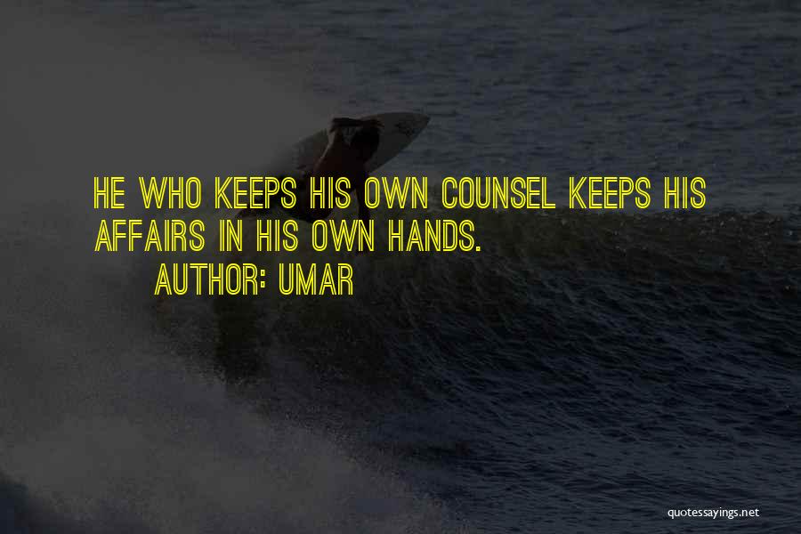 Umar Quotes: He Who Keeps His Own Counsel Keeps His Affairs In His Own Hands.
