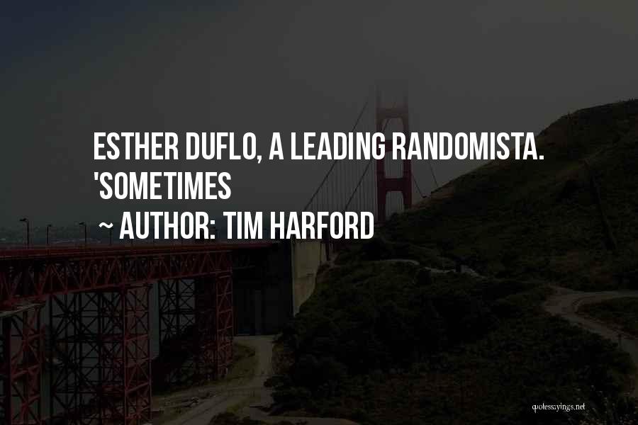 Tim Harford Quotes: Esther Duflo, A Leading Randomista. 'sometimes