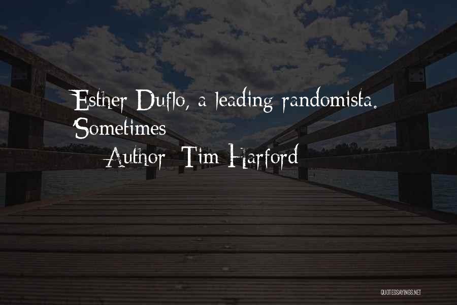 Tim Harford Quotes: Esther Duflo, A Leading Randomista. 'sometimes