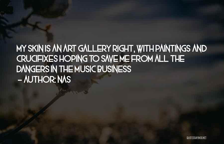 Nas Quotes: My Skin Is An Art Gallery Right, With Paintings And Crucifixes Hoping To Save Me From All The Dangers In